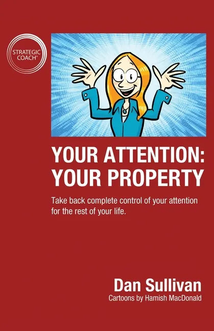 Your Attention: Your Property: Your Property: Take back complete control of your attention for the rest of your life. - Paperback