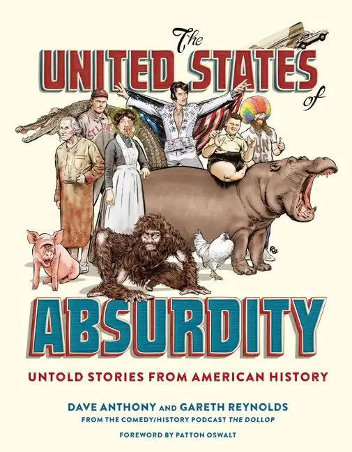 The United States of Absurdity: Untold Stories from American History - Hardcover