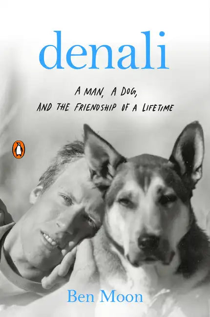 Denali: A Man, a Dog, and the Friendship of a Lifetime - Paperback
