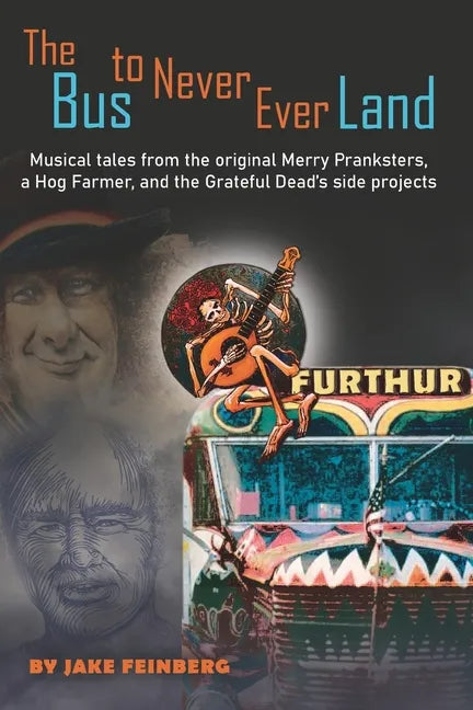 The Bus to Never Ever Land: Musical Tales from the Original Merry Pranksters, a Hog Farmer, and the Grateful Dead's Side Projects - Paperback