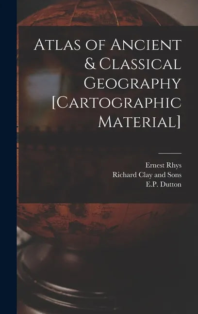 Atlas of Ancient & Classical Geography [cartographic Material] - Hardcover