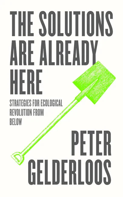 The Solutions Are Already Here: Strategies of Ecological Revolution from Below - Paperback