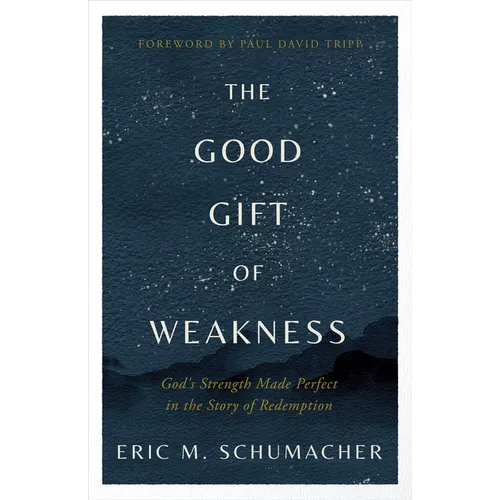 The Good Gift of Weakness: God's Strength Made Perfect in the Story of Redemption - Paperback