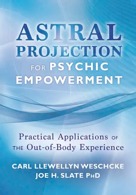 Astral Projection for Psychic Empowerment: Practical Applications of the Out-Of-Body Experience - Paperback
