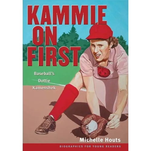 Kammie on First: Baseball's Dottie Kamenshek - Paperback