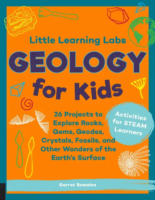 Little Learning Labs: Geology for Kids, Abridged Paperback Edition: 26 Projects to Explore Rocks, Gems, Geodes, Crystals, Fossils, and Other Wonders o - Paperback