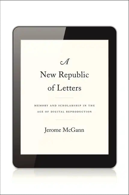 New Republic of Letters: Memory and Scholarship in the Age of Digital Reproduction - Hardcover