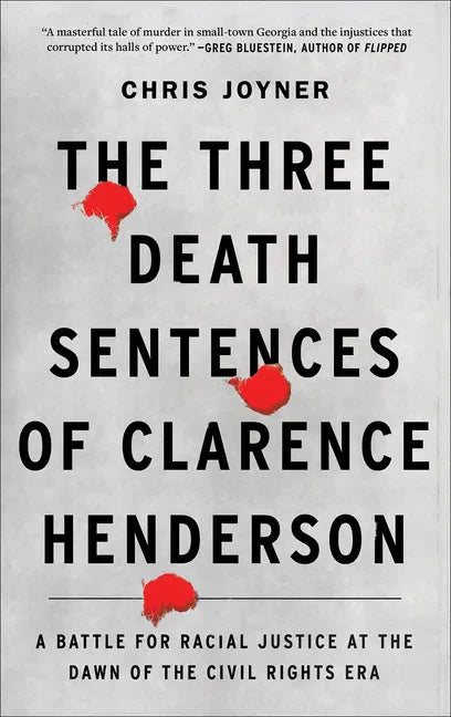 The Three Death Sentences of Clarence Henderson: A Battle for Racial Justice at the Dawn of the Civil Rights Era - Paperback