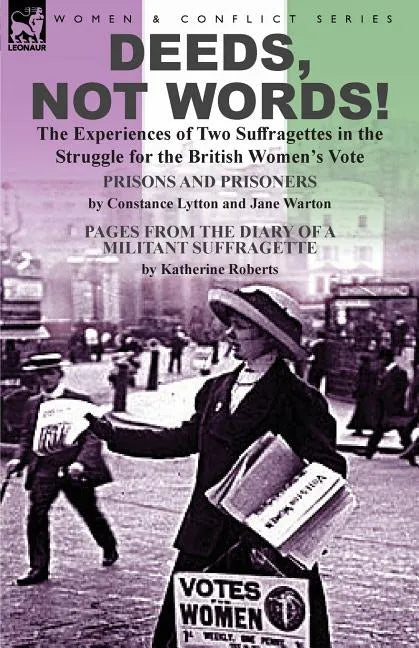 Deeds, Not Words!-the Experiences of Two Suffragettes in the Struggle for the British Women's Vote - Paperback