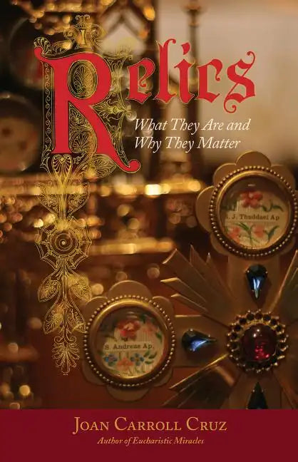 Relics: What They Are and Why They Matter - Paperback