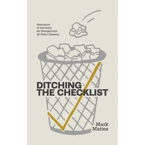 Ditching the Checklist: Assurance of Salvation for Evangelicals (and Other Sinners) - Paperback