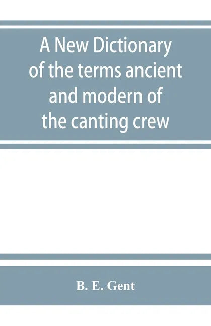 A new dictionary of the terms ancient and modern of the canting crew, in its several tribes of Gypsies, beggers, thieves, cheats, &. with an addition - Paperback