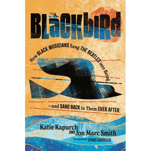 Blackbird: How Black Musicians Sang the Beatles Into Being--And Sang Back to Them Ever After - Hardcover