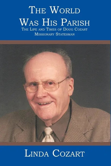 The World Was His Parish: The Life and Times of Doug Cozart Missionary Statesman - Paperback
