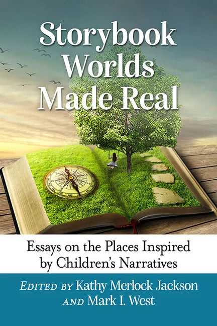 Storybook Worlds Made Real: Essays on the Places Inspired by Children's Narratives - Paperback