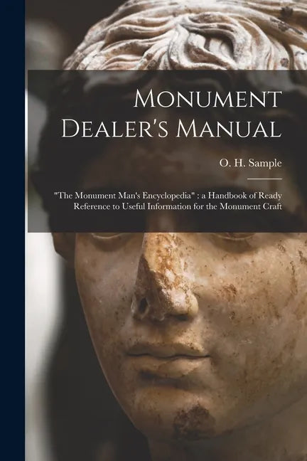 Monument Dealer's Manual: "the Monument Man's Encyclopedia" a Handbook of Ready Reference to Useful Information for the Monument Craft - Paperback