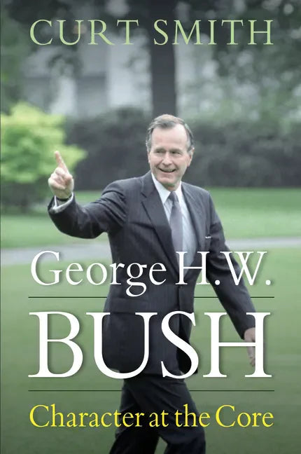George H. W. Bush: Character at the Core - Hardcover