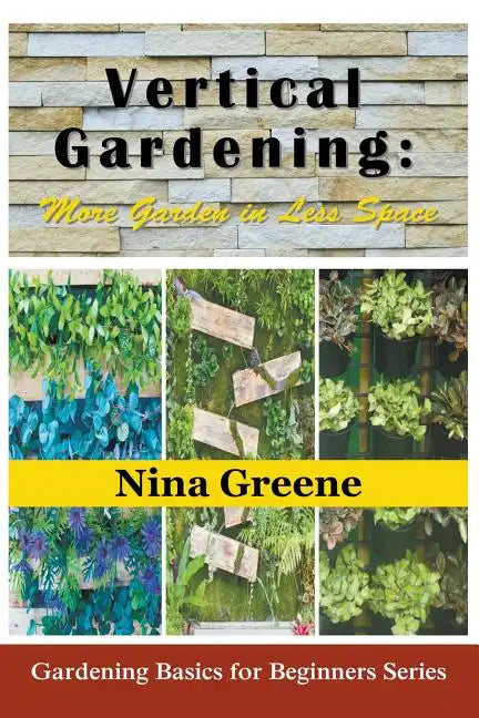 Vertical Gardening: More Garden in Less Space (Large Print): Gardening Basics for Beginners Series - Paperback