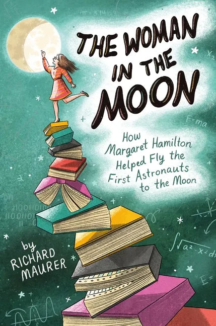 The Woman in the Moon: How Margaret Hamilton Helped Fly the First Astronauts to the Moon - Hardcover