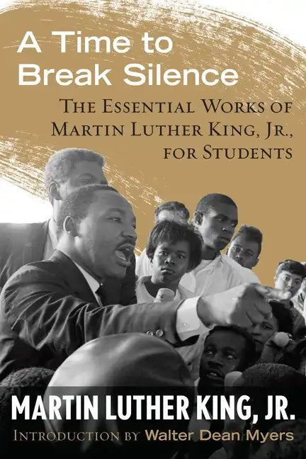 A Time to Break Silence: The Essential Works of Martin Luther King, Jr., for Students - Paperback