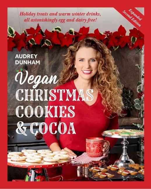 Vegan Christmas Cookies and Cocoa (Expanded Second Edition): Holiday Treats and Warm Winter Drinks, All Astonishingly Egg and Dairy-Free! - Paperback