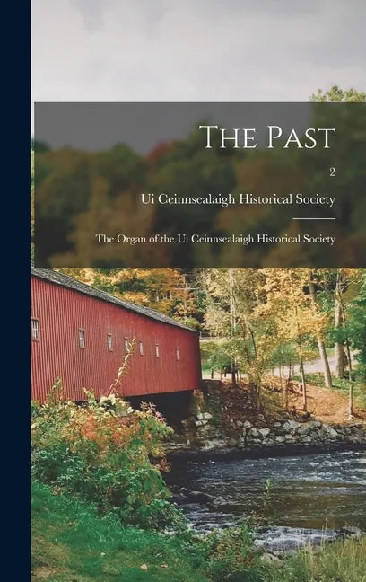 The Past: the Organ of the Ui Ceinnsealaigh Historical Society; 2 - Hardcover