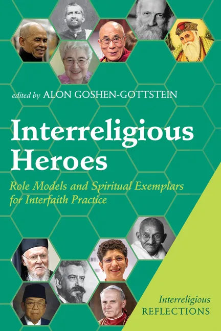 Interreligious Heroes: Role Models and Spiritual Exemplars for Interfaith Practice - Hardcover