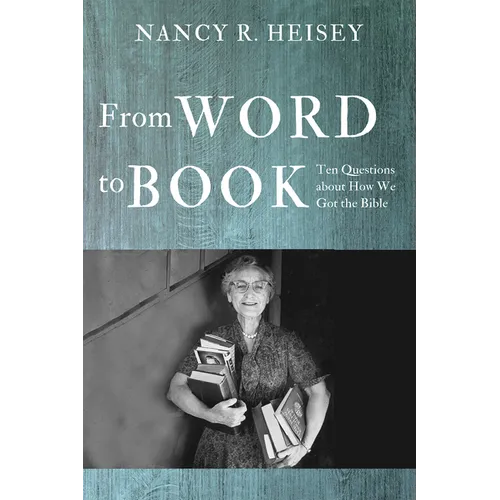 From Word to Book: Ten Questions about How We Got the Bible - Paperback