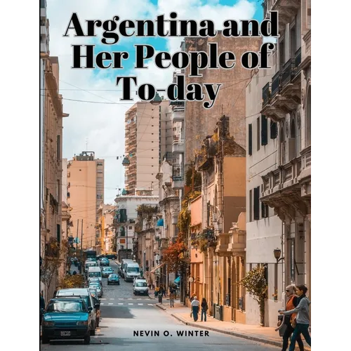 Argentina and Her People of To-day - Paperback
