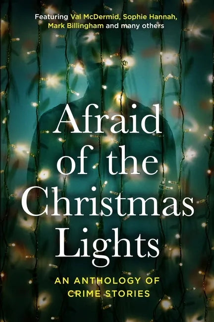 Afraid Of The Christmas Lights: An eclectic mix of festive shorts with all profits going to support domestic abuse survivors - Paperback