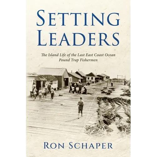 Setting Leaders: The Island Life of the Last East Coast Ocean Pound Trap Fishermen - Paperback
