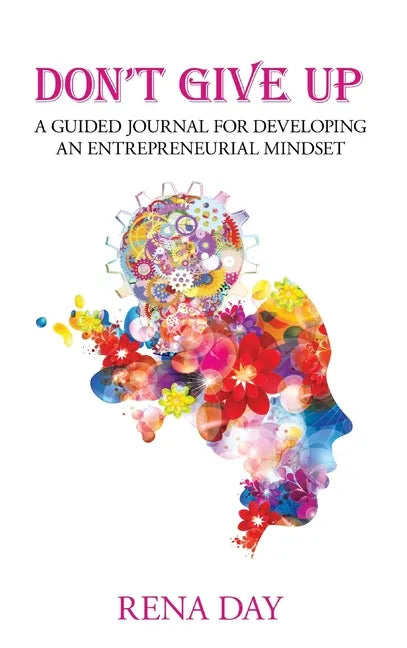 Don't Give Up: A Guided Journal for Developing an Entrepreneurial Mindset - Hardcover