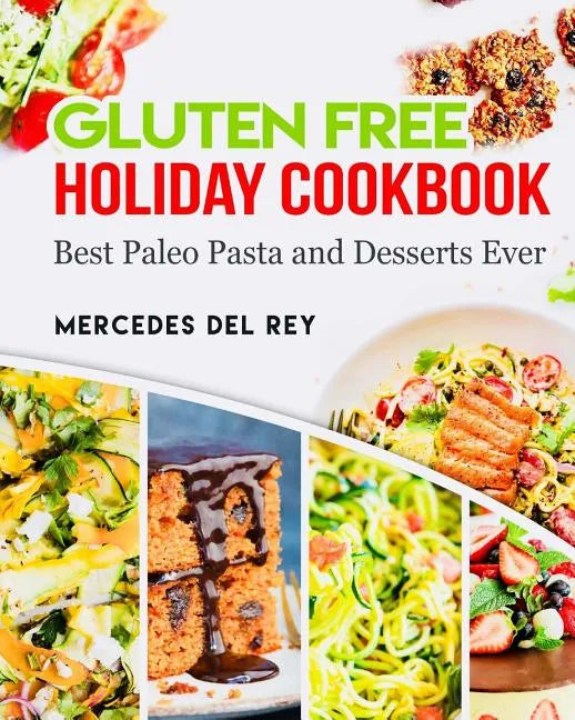 Gluten Free Holiday Cookbook Best Paleo Pasta and Desserts Ever - Paperback