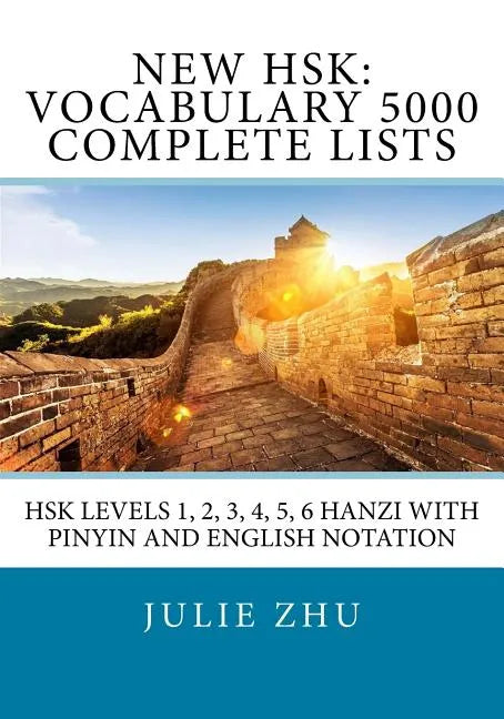 New HSK: Vocabulary 5000 Complete Lists: HSK Levels 1, 2, 3, 4, 5, 6 Hanzi with PinYin and English Notation - Paperback