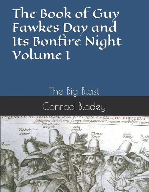 The Book of Guy Fawkes Day and Its Bonfire Night Volume I: The Big Blast - Paperback