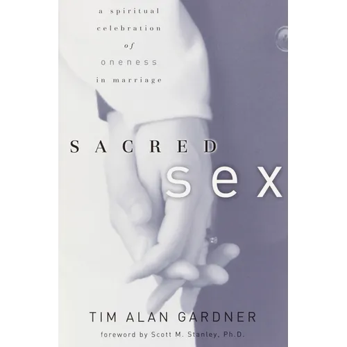 Sacred Sex: A Spiritual Celebration of Oneness in Marriage - Paperback