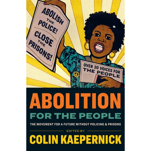 Abolition for the People: The Movement for a Future Without Policing and Prisons - Paperback