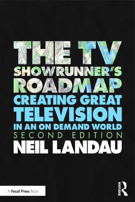 The TV Showrunner's Roadmap: Creating Great Television in an On Demand World - Paperback