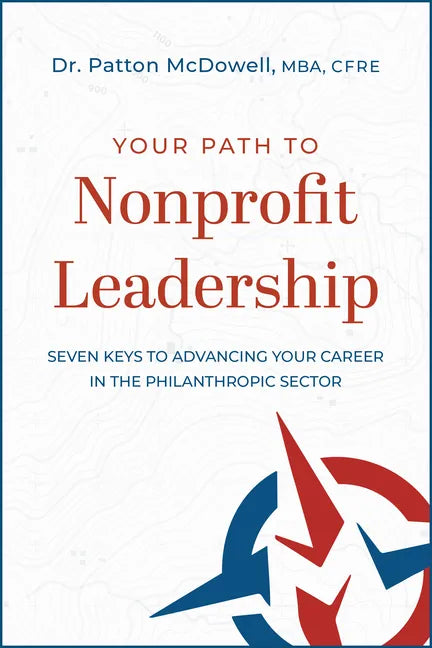 Your Path to Nonprofit Leadership: Seven Keys to Advancing Your Career in the Philanthropic Sector - Paperback