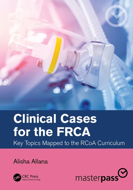 Clinical Cases for the Frca: Key Topics Mapped to the Rcoa Curriculum - Paperback