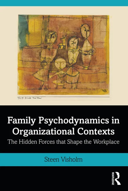 Family Psychodynamics in Organizational Contexts: The Hidden Forces that Shape the Workplace - Paperback