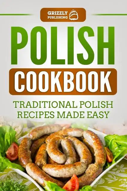 Polish Cookbook: Traditional Polish Recipes Made Easy - Paperback