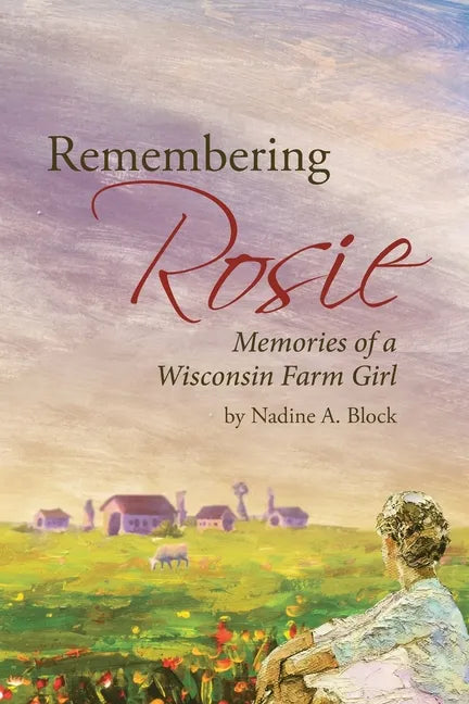 Remembering Rosie: Memories of a Wisconsin Farm Girl - Paperback