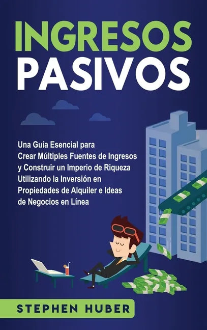 Ingresos pasivos: Una guía esencial para crear múltiples fuentes de ingresos y construir un imperio de riqueza utilizando la inversión e - Hardcover