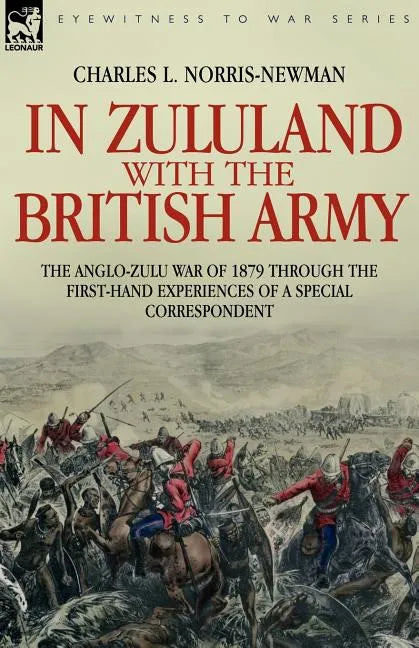 In Zululand with the British Army - The Anglo-Zulu war of 1879 through the first-hand experiences of a special correspondent - Paperback