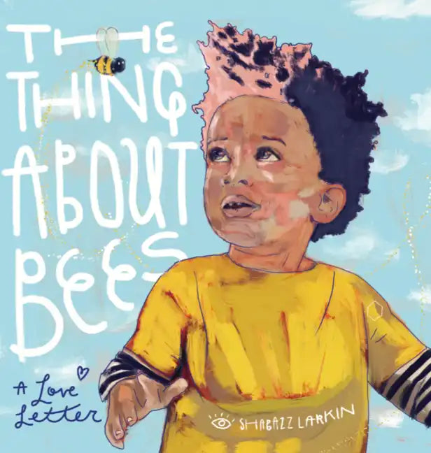 The Thing about Bees: A Love Letter - Hardcover