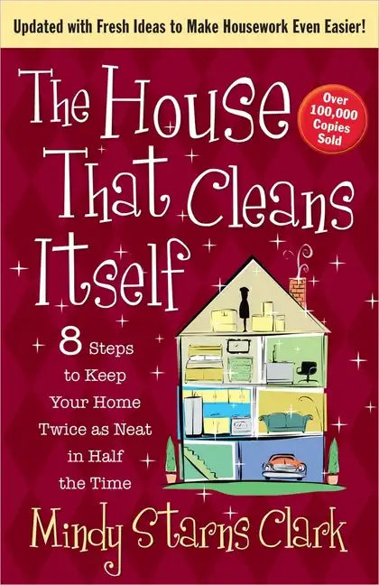 The House That Cleans Itself: 8 Steps to Keep Your Home Twice as Neat in Half the Time - Paperback