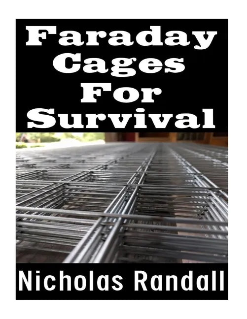Faraday Cages For Survival: The Ultimate Beginner's Guide On What Faraday Cages Are, Why You Need One, and How To Build It - Paperback