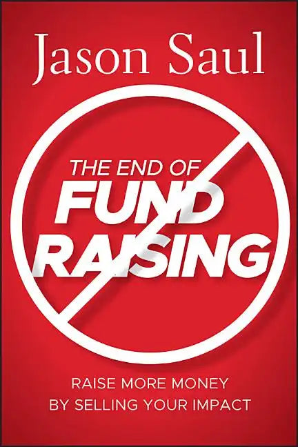 The End of Fundraising - Hardcover