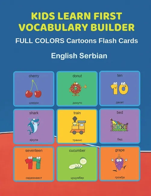 Kids Learn First Vocabulary Builder FULL COLORS Cartoons Flash Cards English Serbian: Easy Babies Basic frequency sight words dictionary COLORFUL pict - Paperback